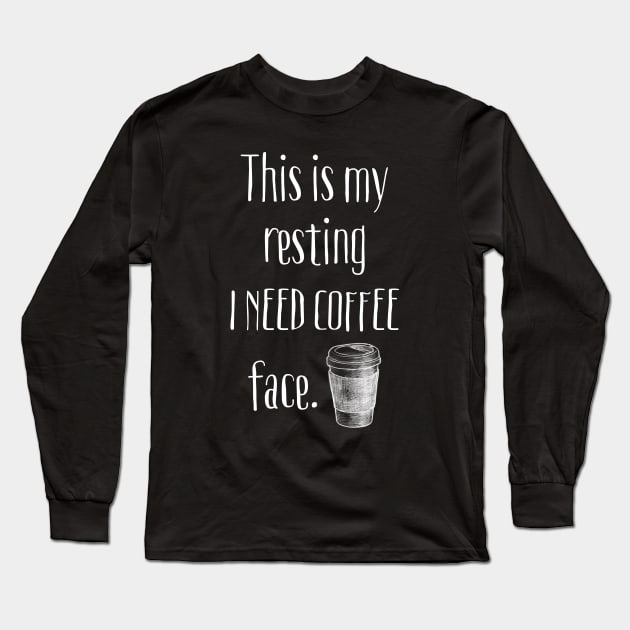 This Is My Resting Coffee Face Long Sleeve T-Shirt by LittleBean